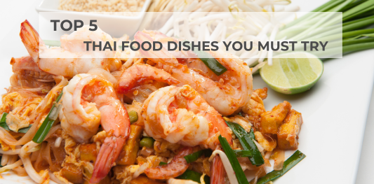 Top 5 Thai food dishes you must try