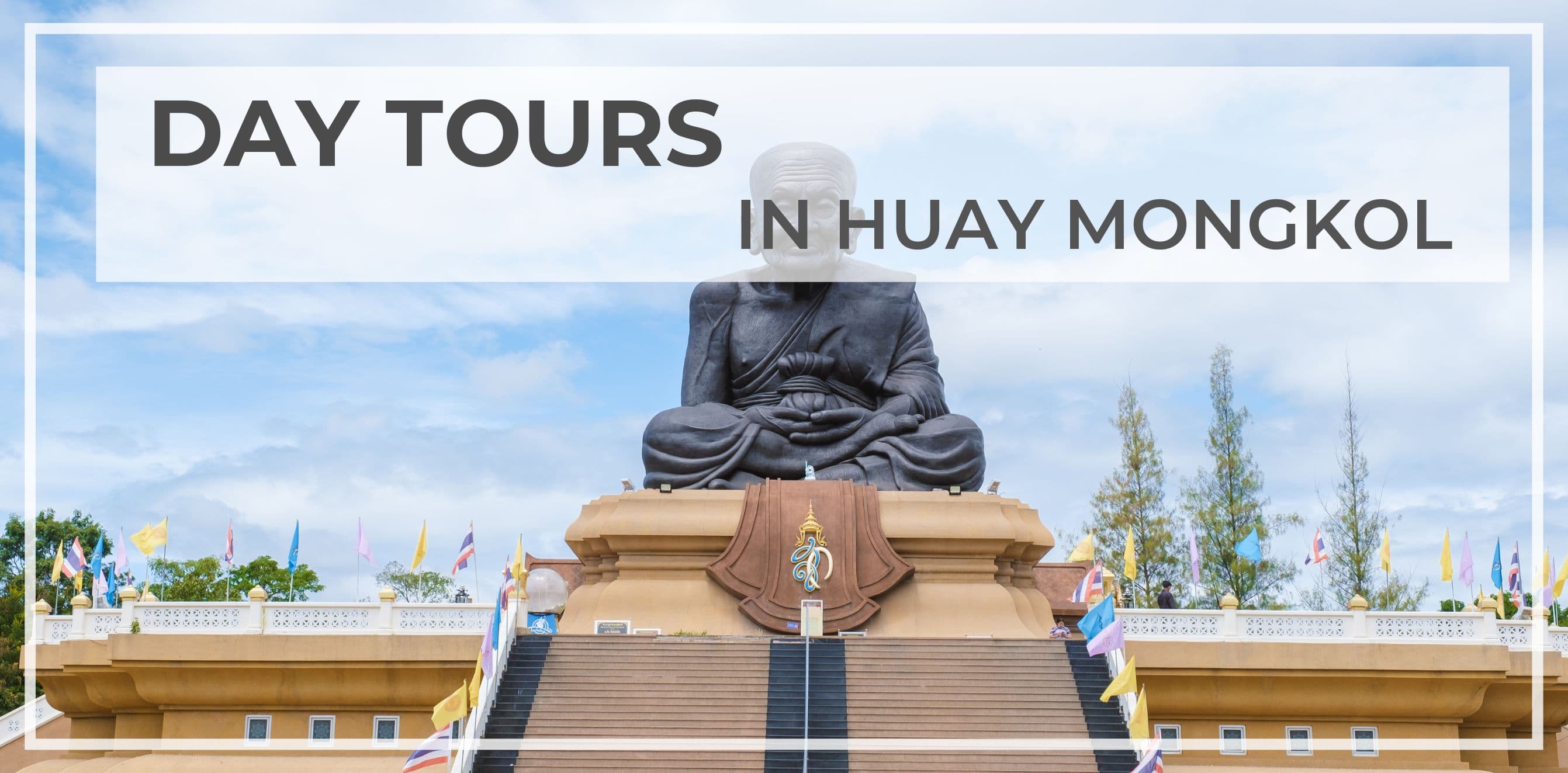 ONE DAY TOURS IN HUAY MONGKOL